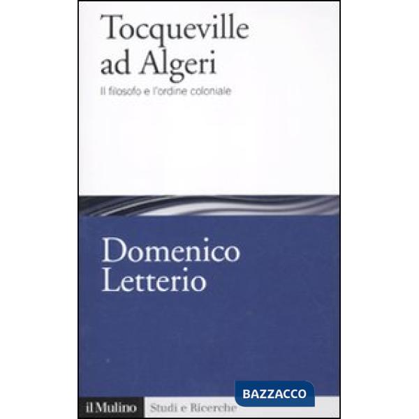Tocqueville ad Algeri. Il filosofo e l'esperienza coloniale