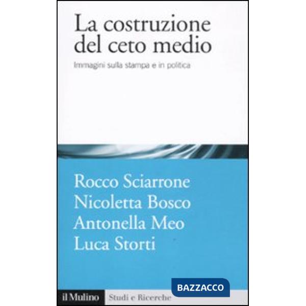 Costruzione del ceto medio. Immagini sulla stampa e in politica (La)