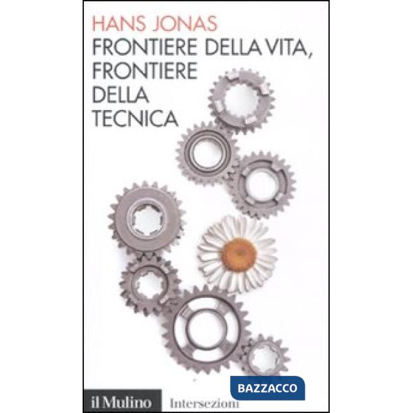 Frontiere della vita, frontiere della tecnica