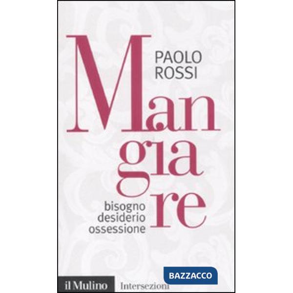 Mangiare. Bisogno desiderio ossessione