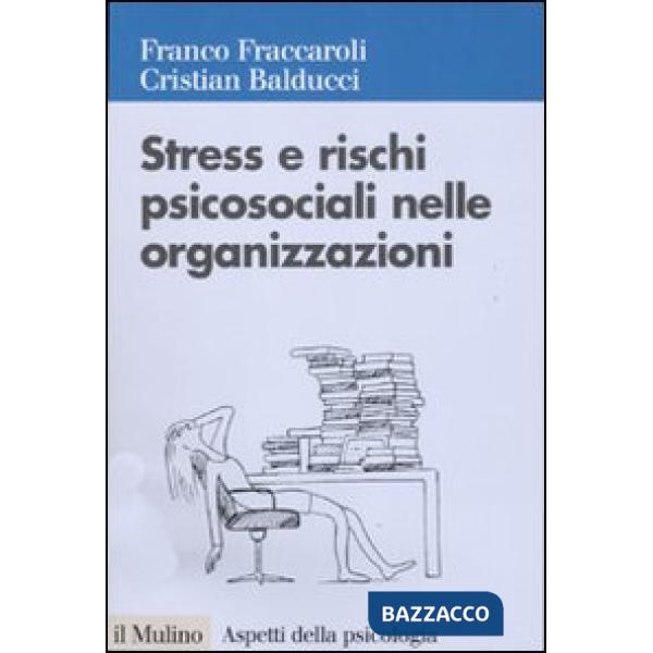 Stress e rischi psicosociali nelle organizzazioni. Valutare e controllare i fattori dello stress lavorativo