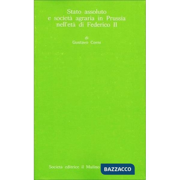 Stato assoluto e società agraria in Prussia nell'età di Federico II