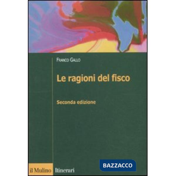 Ragioni del fisco. Etica e giustizia nella tassazione (Le)
