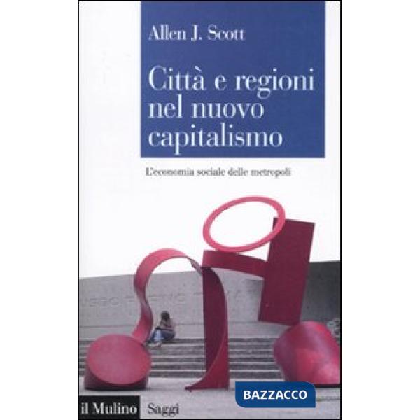 Città e regioni nel nuovo capitalismo. L'economia sociale delle metropoli
