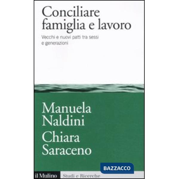 Conciliare famiglia e lavoro. Vecchi e nuovi patti tra sessi e generazioni