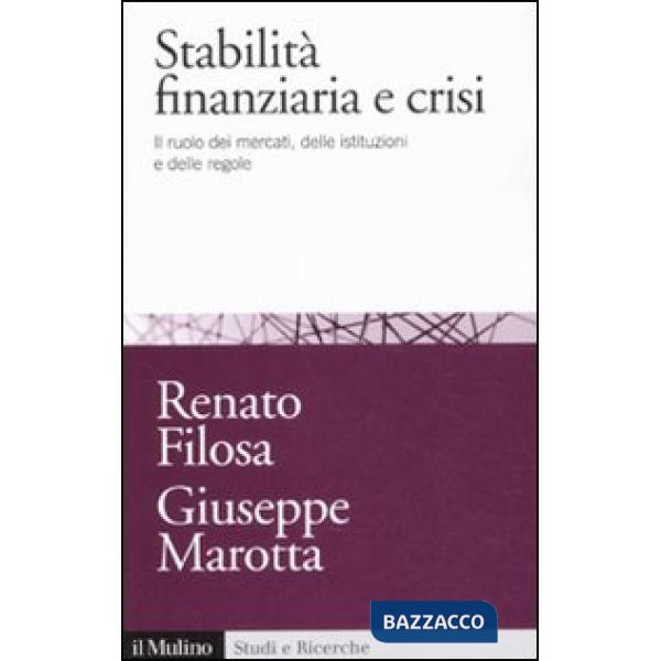 Stabilità finanziaria e crisi. Il ruolo dei mercati, delle istituzioni e delle regole