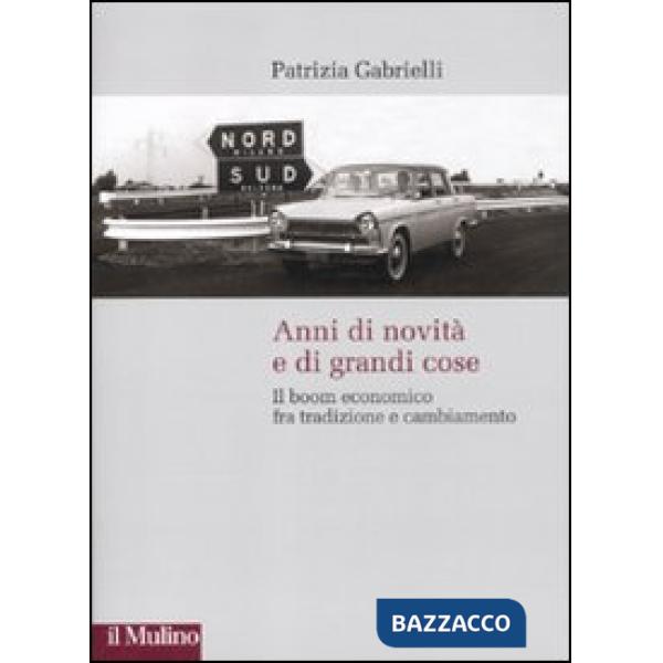 Anni di novità e di grandi cose. Il boom economico fra tradizione e cambiamento