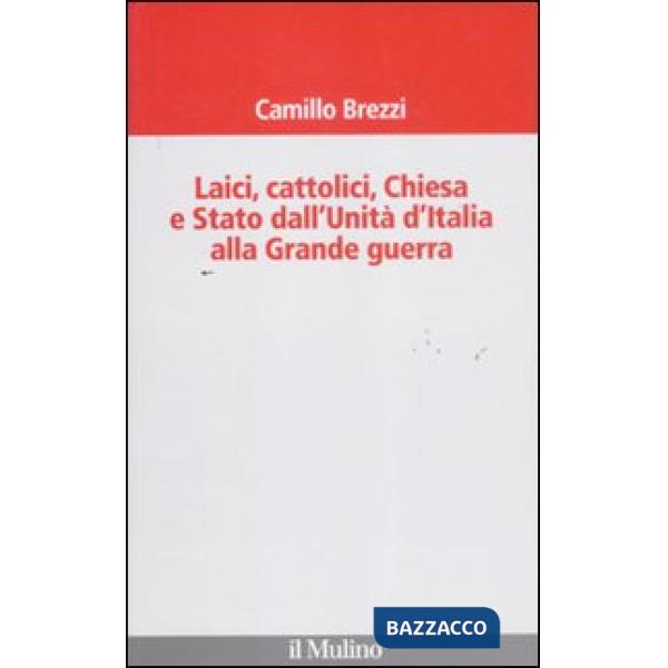 Laici, cattolici, Chiesa e Stato dall'Unità d'Italia alla grande guerra