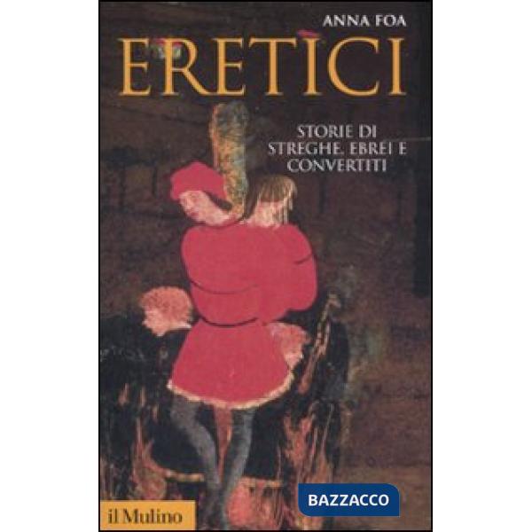 Eretici. Storie di streghe, ebrei e convertiti