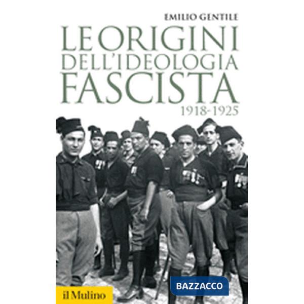 Origini dell'ideologia fascista. 1918-1925 (Le)