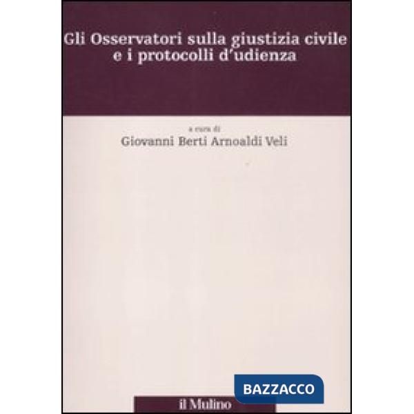 Osservatori sulla giustizia civile e i protocolli d'udienza (Gli)