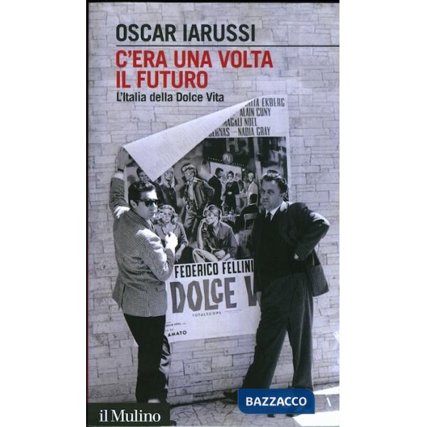 C'era una volta il futuro. L'Italia della Dolce Vita