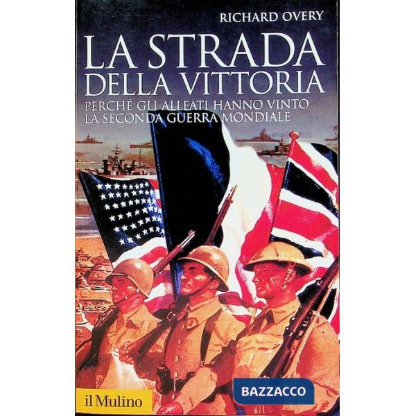 Strada della vittoria. Perché gli alleati hanno vinto la seconda guerra mondiale (La)