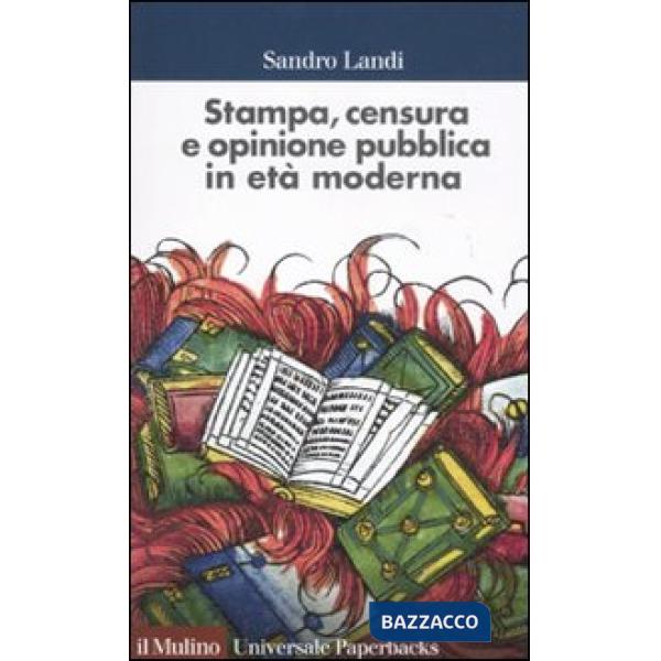 Stampa, censura e opinione pubblica in età moderna