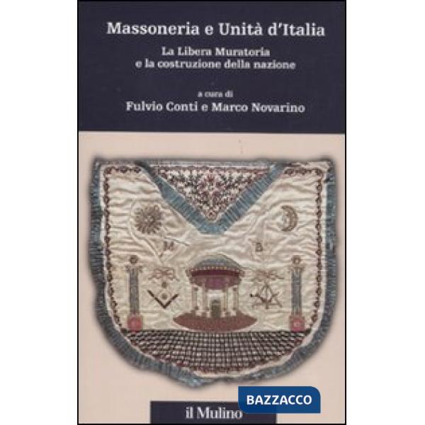 Massoneria e Unità d'Italia. La Libera Muratoria e la costruzione della nazione