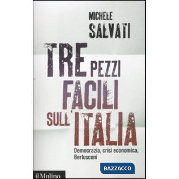 Tre pezzi facili sull'Italia. Democrazia, crisi economica, Berlusconi