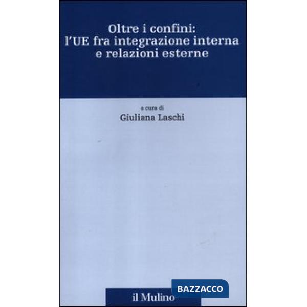 Oltre i confini: l'UE fra integrazione interna e relazioni esterne