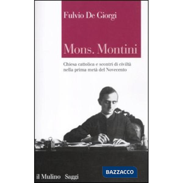 Mons. Montini. Chiesa cattolica e scontri di civiltà nella prima metà del Novece