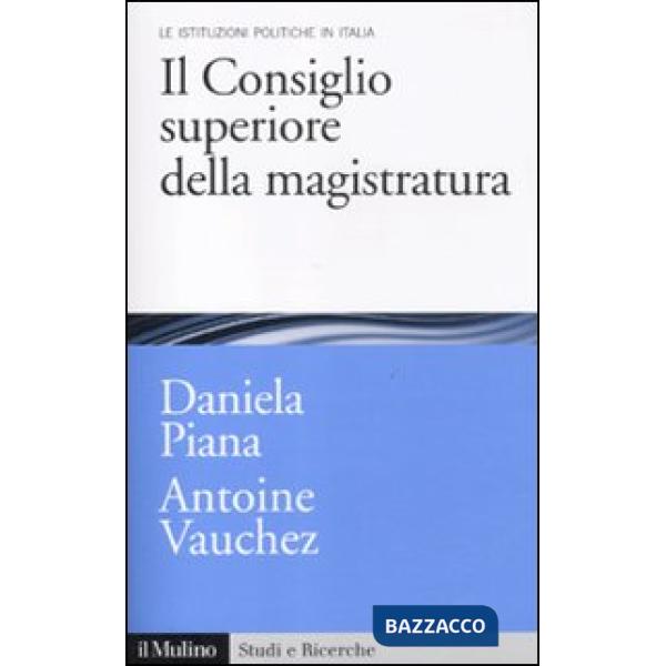 Consiglio superiore della magistratura. Le istituzioni pubbliche in Italia (Il)