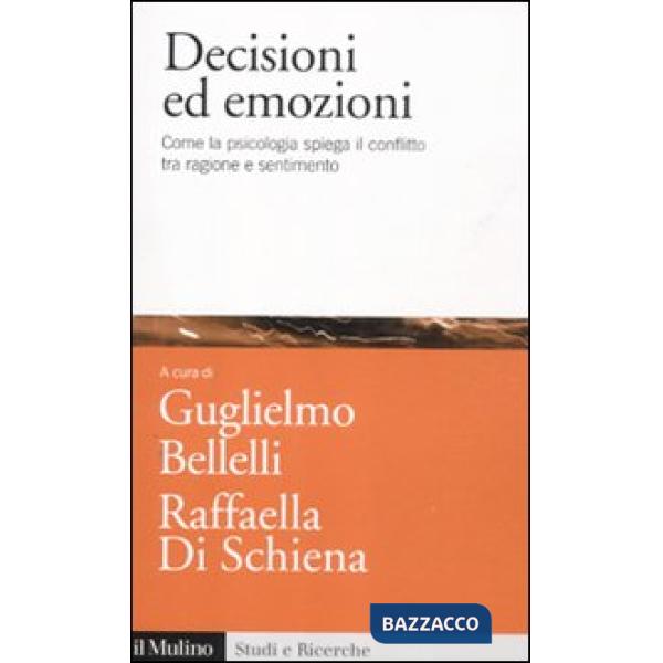Decisioni ed emozioni. Come la psicologia spiega il conflitto tra ragione e sent