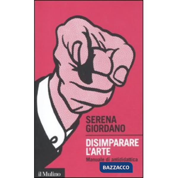 Disimparare l'arte. Manuale di antididattica