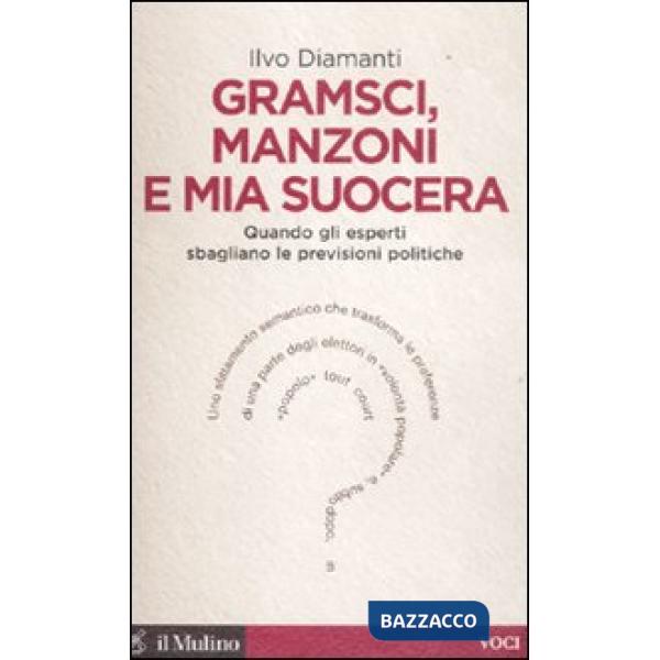 Gramsci, Manzoni e mia suocera. Quando gli esperti sbagliano le previsioni polit