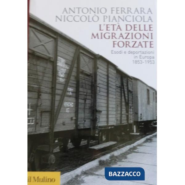 Età delle migrazioni forzate. Esodi e deportazioni in Europa 1853-1953 (L')