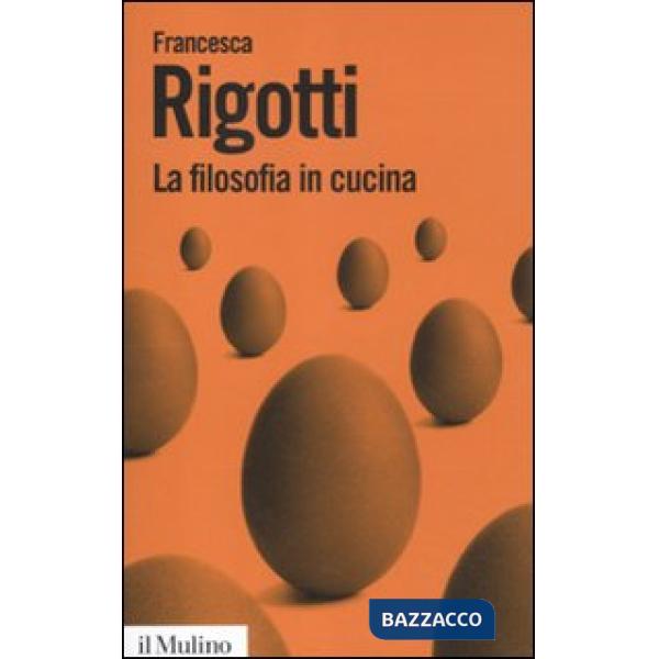 Filosofia in cucina. Piccola critica della ragion culinaria (La)