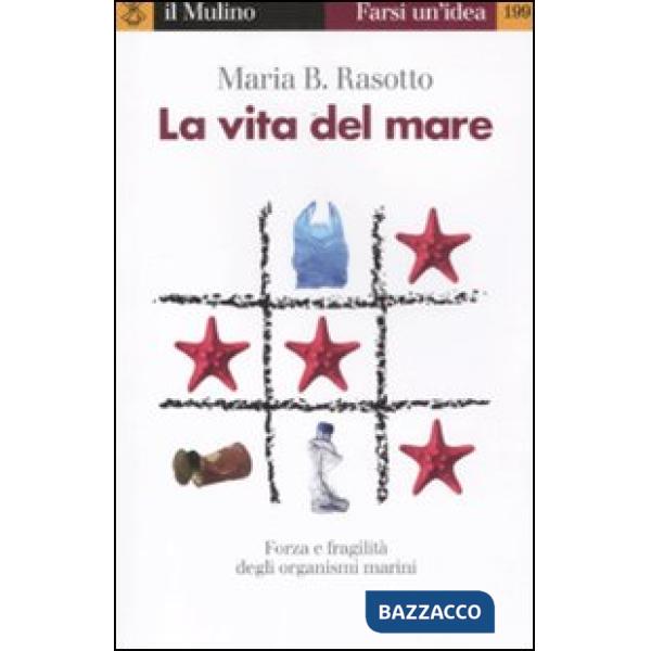Vita del mare. Forza e fragilità degli organismi marini (La)