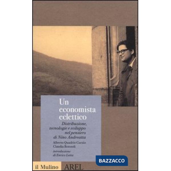 Economista eclettico. Distribuzione, tecnologie e sviluppo nel pensiero di Nino 