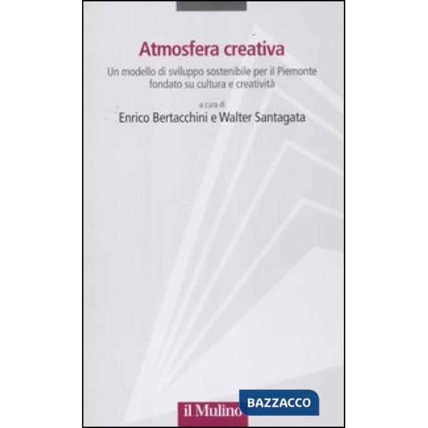 Atmosfera creativa. Un modello di sviluppo sostenibile per il Piemonte fondato s