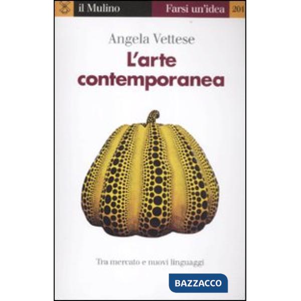 Arte contemporanea. Tra mercato e nuovi linguaggi (L')