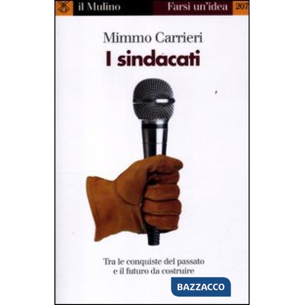 Sindacati. Tra le conquiste del passato e il futuro da costruire (I)
