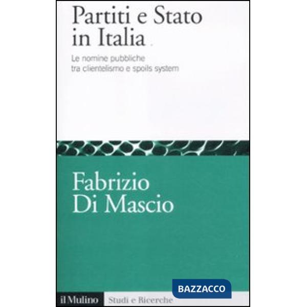 Partiti e Stato in Italia. Le nomine pubbliche tra clientelismo e spoils system