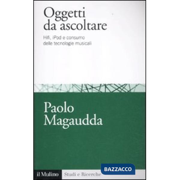 Oggetti da ascoltare. Hifi, iPod e consumo delle tecnologie musicali