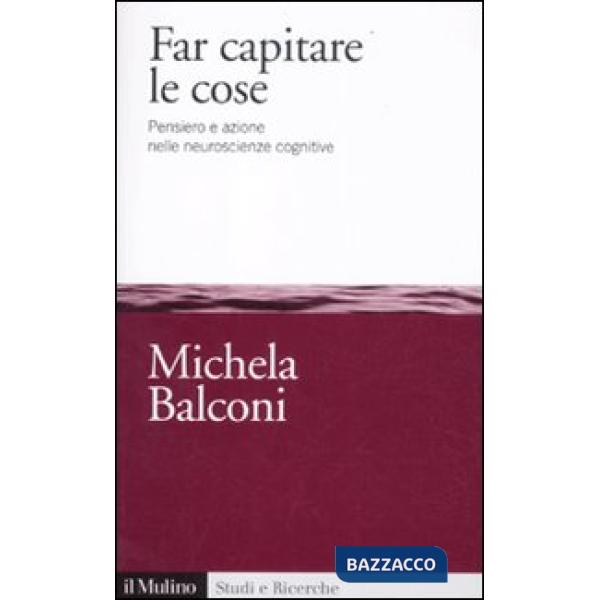 Far capitare le cose. Pensiero e azione nelle neuroscienze cognitive
