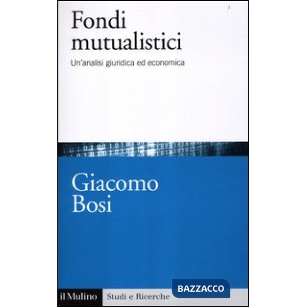 Fondi mutualistici. Un'analisi giuridica ed economica (I)