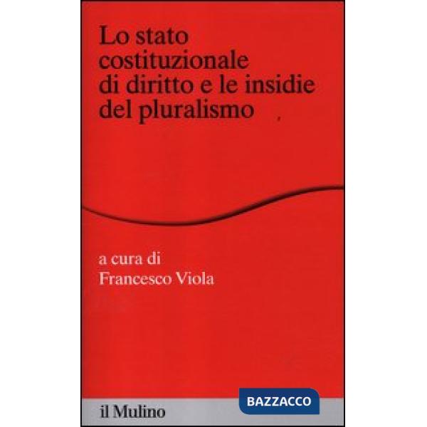 Stato costituzionale di diritto e le insidie del pluralismo (Lo)