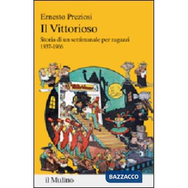 Vittorioso. Storia di un settimanale illustrato per ragazzi 1937-1966 (Il)