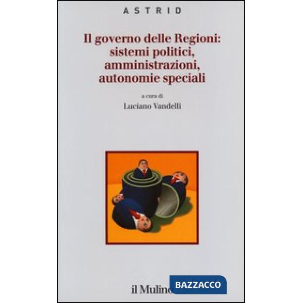 Governo delle Regioni: sistemi politici, amministrazioni, autonomie speciali (Il)