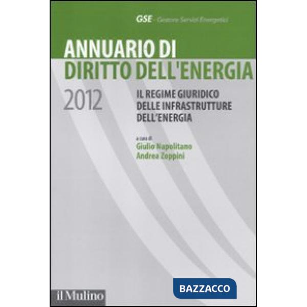 Annuario di diritto dell'energia 2012. Il regime giuridico delle infrastrutture 