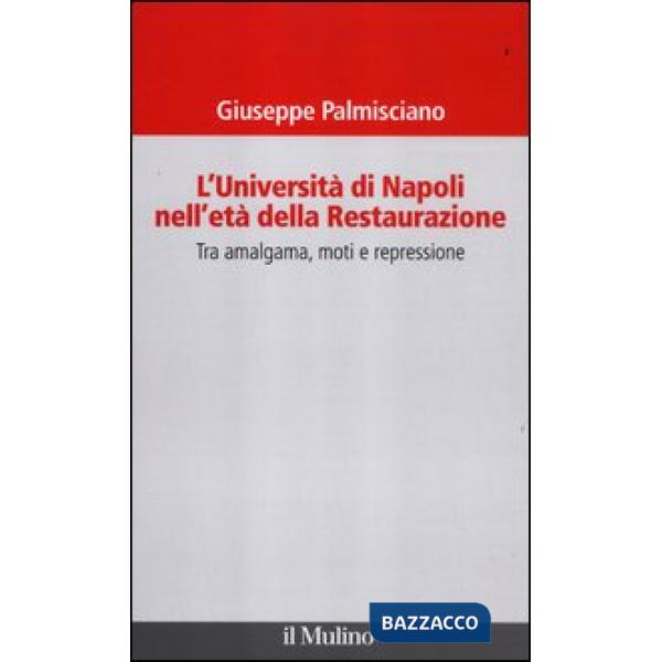 Università di Napoli nell'età della Restaurazione. Tra amalgama, moti e repressi