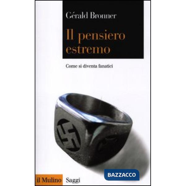 Pensiero estremo. Come si diventa fanatici (Il)