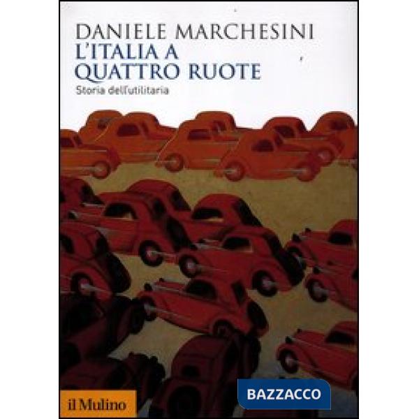 Italia a quattro ruote. Storia dell'utilitaria (L')