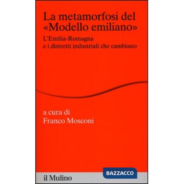 Metamorfosi del «modello emiliano». L'Emilia-Romagna e i distretti industriali c