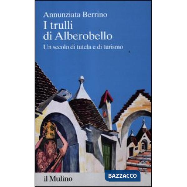 Trulli di Alberobello. Un secolo di tutela e di turismo (I)
