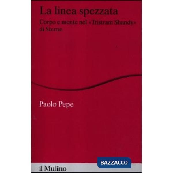 Linea spezzata. Corpo e mente nel «Tristram Shandy» di Sterne (La)