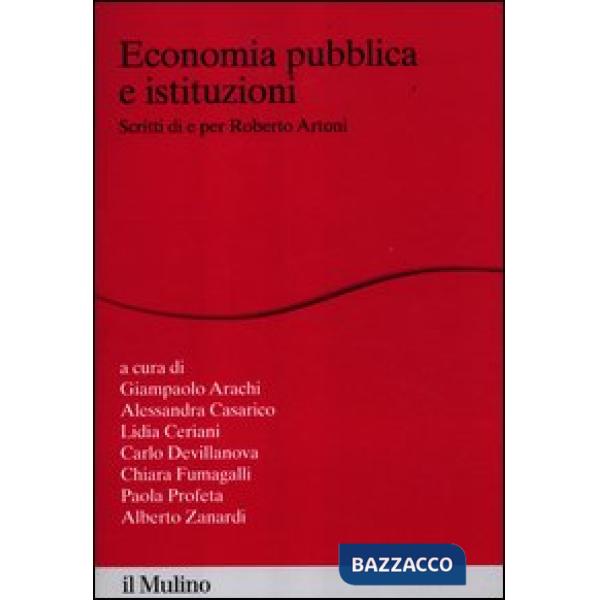 Economia pubblica e istituzioni. Scritti di e per Roberto Artoni