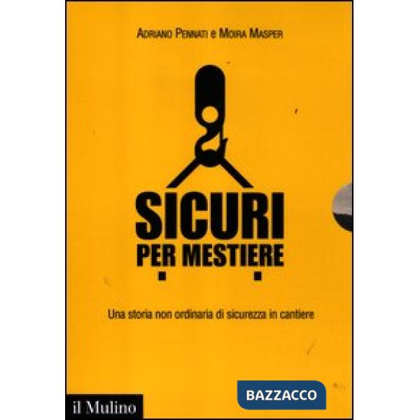 Sicuri per mestiere. Una storia non ordinaria di sicurezza in cantiere. Con DVD