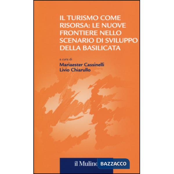 Turismo come risorsa: le nuove frontiere nello scenario di sviluppo della Basilicata (Il)